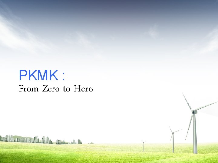 PKMK : From Zero to Hero 