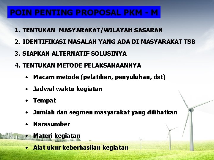 POIN PENTING PROPOSAL PKM - M 1. TENTUKAN MASYARAKAT/WILAYAH SASARAN 2. IDENTIFIKASI MASALAH YANG