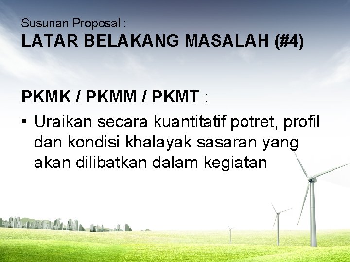 Susunan Proposal : LATAR BELAKANG MASALAH (#4) PKMK / PKMM / PKMT : •