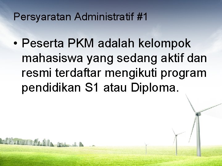 Persyaratan Administratif #1 • Peserta PKM adalah kelompok mahasiswa yang sedang aktif dan resmi