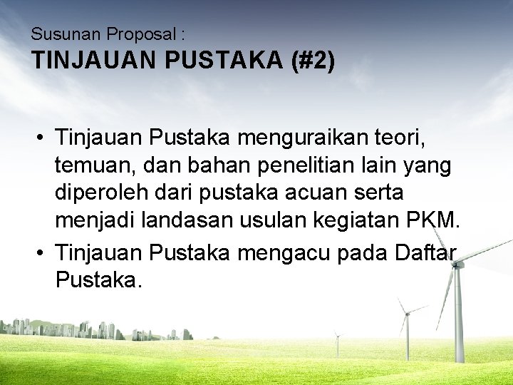 Susunan Proposal : TINJAUAN PUSTAKA (#2) • Tinjauan Pustaka menguraikan teori, temuan, dan bahan