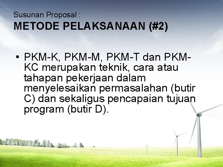 Susunan Proposal : METODE PELAKSANAAN (#2) • PKM-K, PKM-M, PKM-T dan PKMKC merupakan teknik,