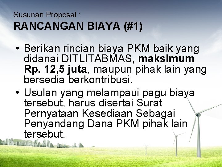 Susunan Proposal : RANCANGAN BIAYA (#1) • Berikan rincian biaya PKM baik yang didanai