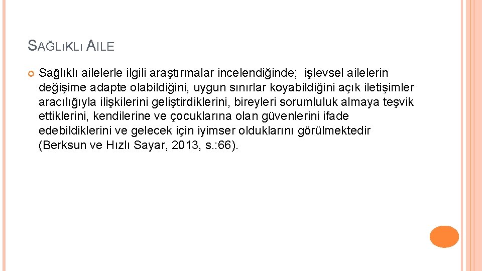 SAĞLıKLı AILE Sağlıklı ailelerle ilgili araştırmalar incelendiğinde; işlevsel ailelerin değişime adapte olabildiğini, uygun sınırlar