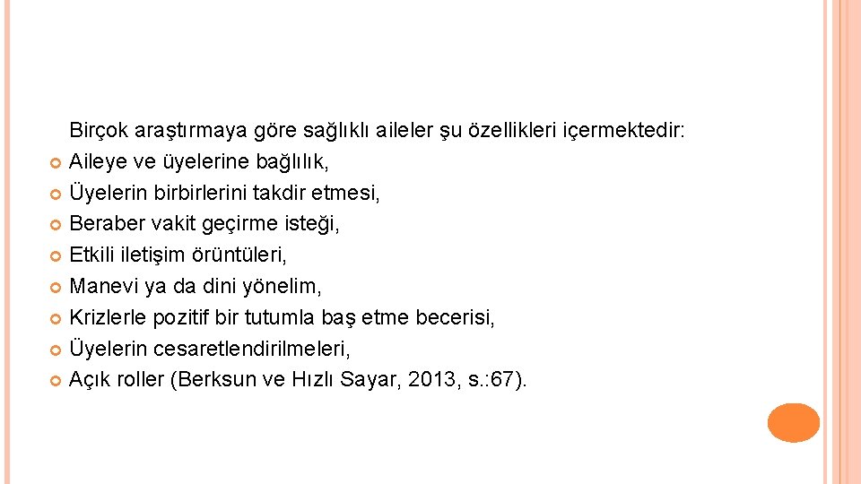 Birçok araştırmaya göre sağlıklı aileler şu özellikleri içermektedir: Aileye ve üyelerine bağlılık, Üyelerin birbirlerini