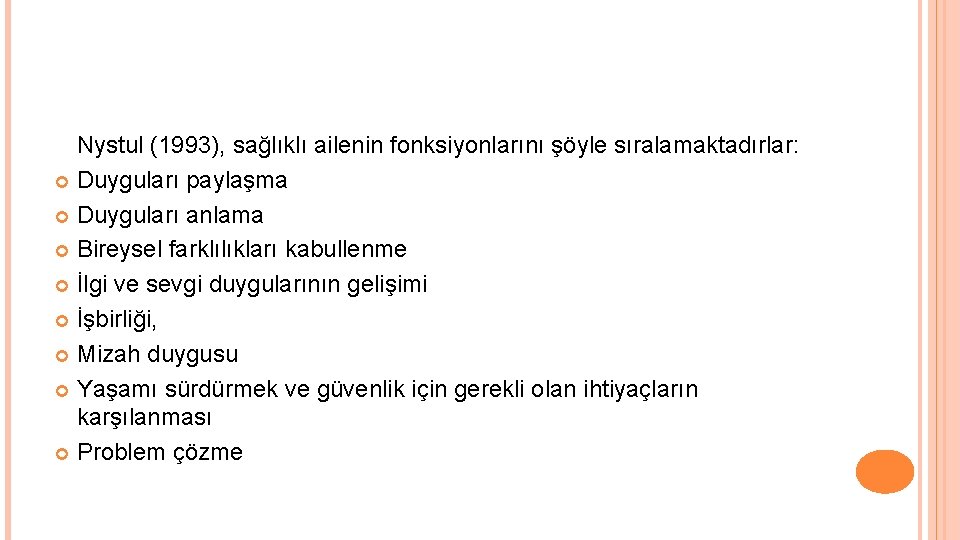 Nystul (1993), sağlıklı ailenin fonksiyonlarını şöyle sıralamaktadırlar: Duyguları paylaşma Duyguları anlama Bireysel farklılıkları kabullenme