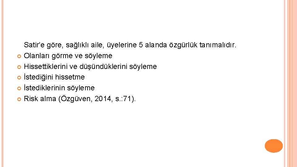 Satir’e göre, sağlıklı aile, üyelerine 5 alanda özgürlük tanımalıdır. Olanları görme ve söyleme Hissettiklerini