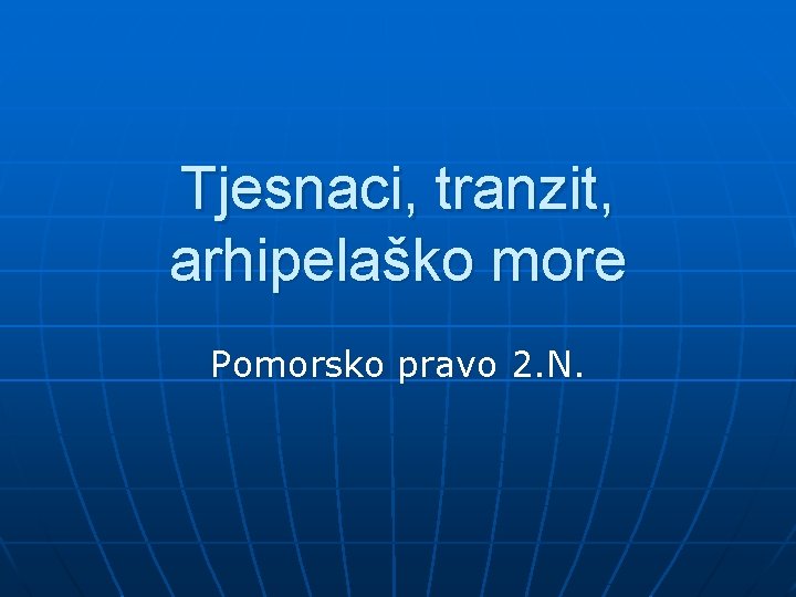 Tjesnaci, tranzit, arhipelaško more Pomorsko pravo 2. N. 