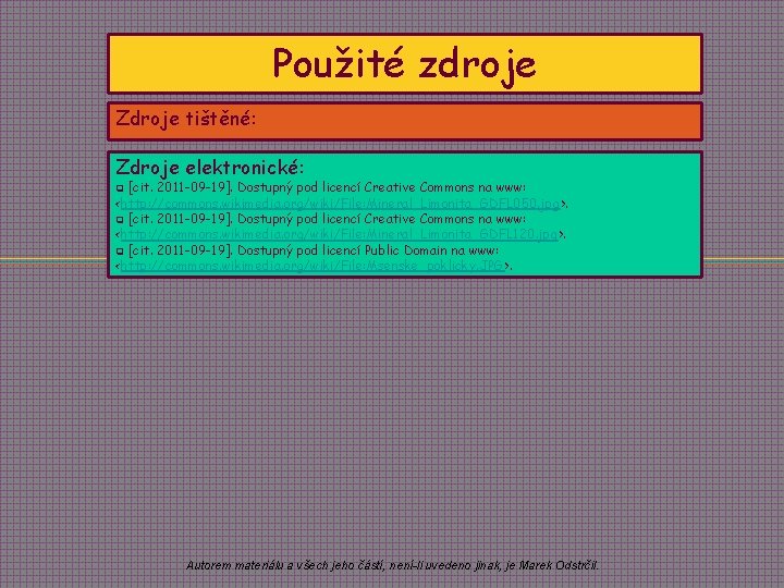 Použité zdroje Zdroje tištěné: Zdroje elektronické: [cit. 2011 -09 -19]. Dostupný pod licencí Creative