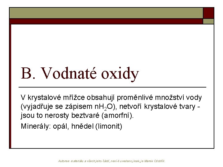 B. Vodnaté oxidy V krystalové mřížce obsahují proměnlivé množství vody (vyjadřuje se zápisem n.