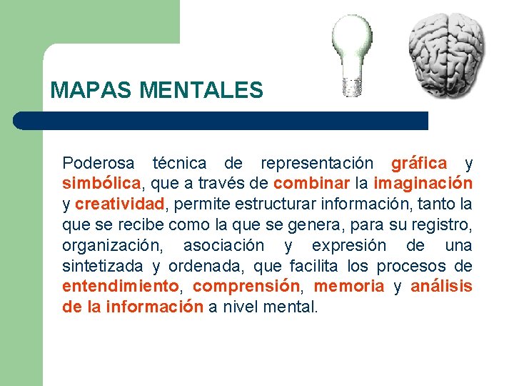 MAPAS MENTALES Poderosa técnica de representación gráfica y simbólica, que a través de combinar