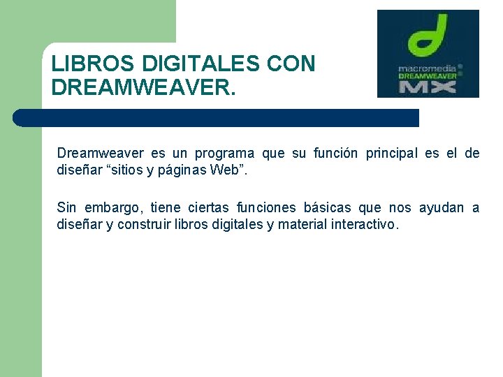 LIBROS DIGITALES CON DREAMWEAVER. Dreamweaver es un programa que su función principal es el