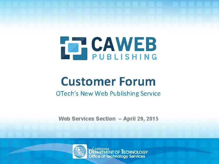 Customer Forum OTech’s New Web Publishing Service Web Services Section – April 29, 2015