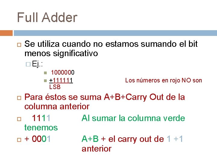 Full Adder Se utiliza cuando no estamos sumando el bit menos significativo � Ej.