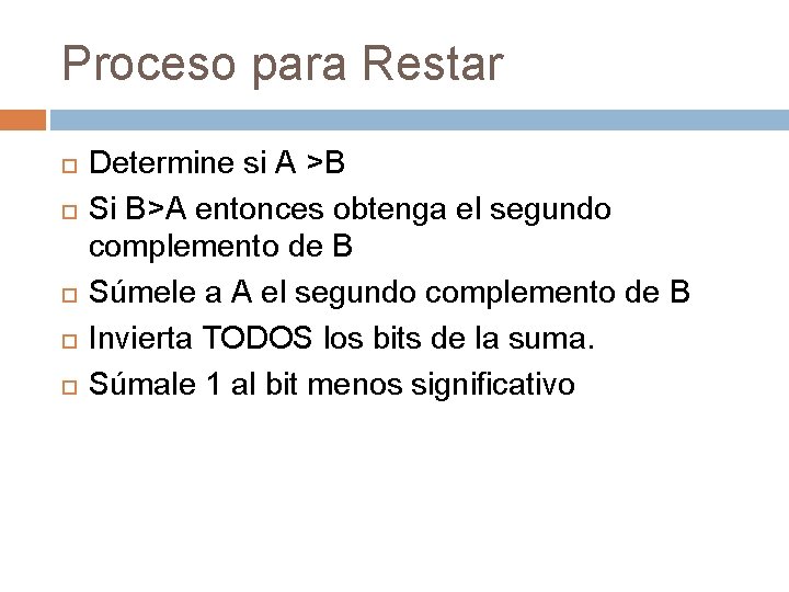 Proceso para Restar Determine si A >B Si B>A entonces obtenga el segundo complemento