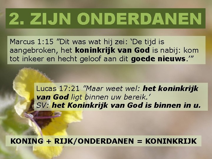 2. ZIJN ONDERDANEN Marcus 1: 15 ”Dit was wat hij zei: ‘De tijd is