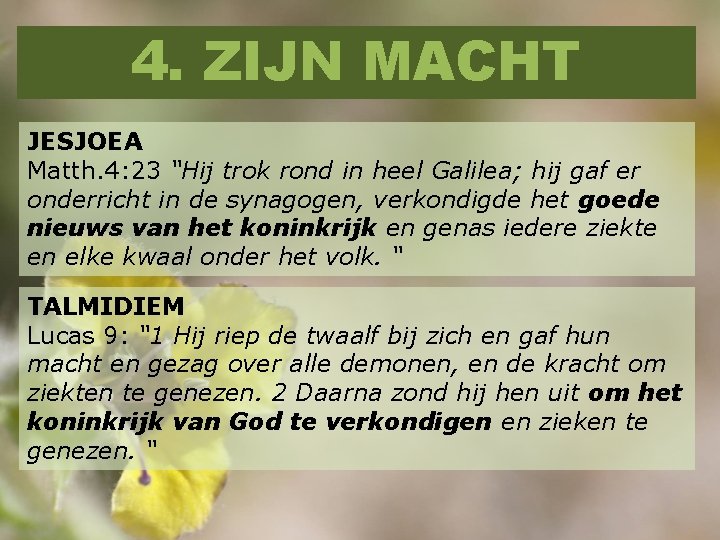 4. ZIJN MACHT JESJOEA Matth. 4: 23 “Hij trok rond in heel Galilea; hij