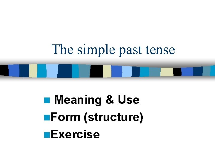 The simple past tense Meaning & Use n. Form (structure) n. Exercise n 