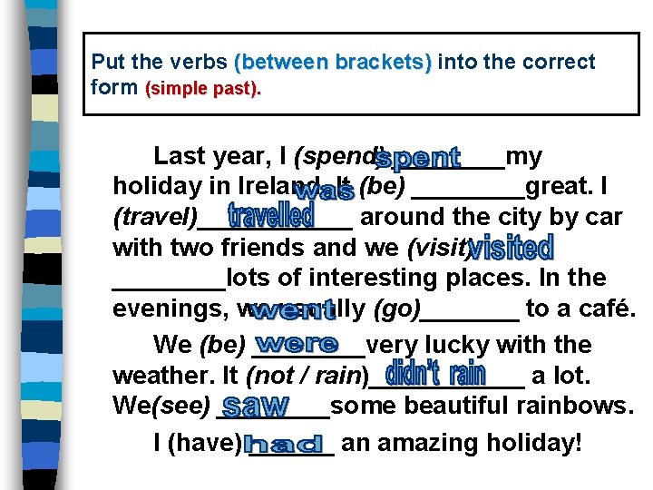 Put the verbs (between brackets) into the correct form (simple past). Last year, I
