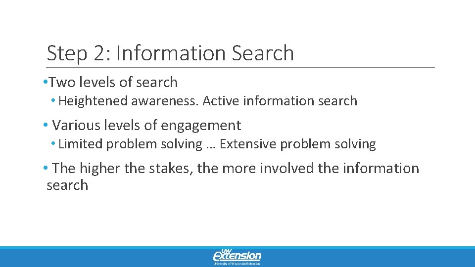 Step 2: Information Search • Two levels of search • Heightened awareness. Active information