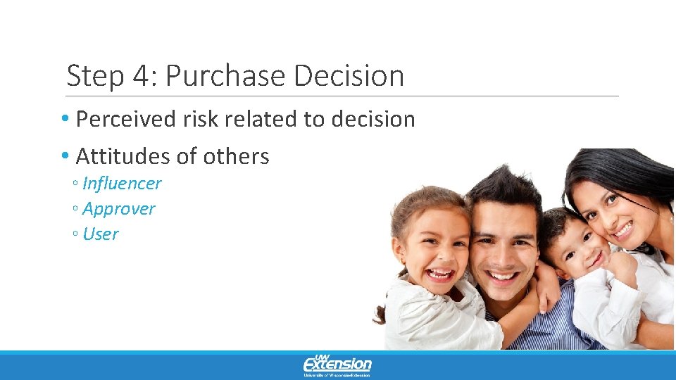 Step 4: Purchase Decision • Perceived risk related to decision • Attitudes of others