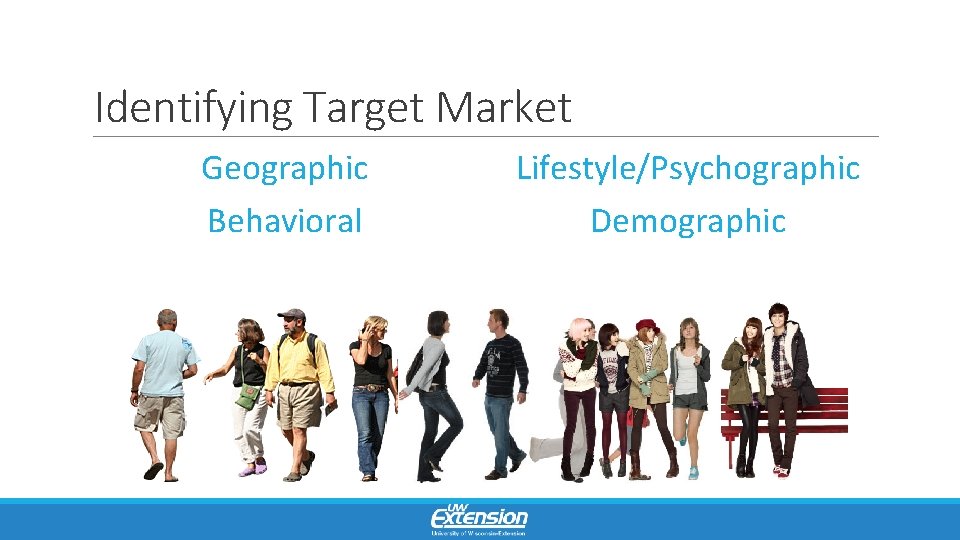 Identifying Target Market Geographic Behavioral Lifestyle/Psychographic Demographic 