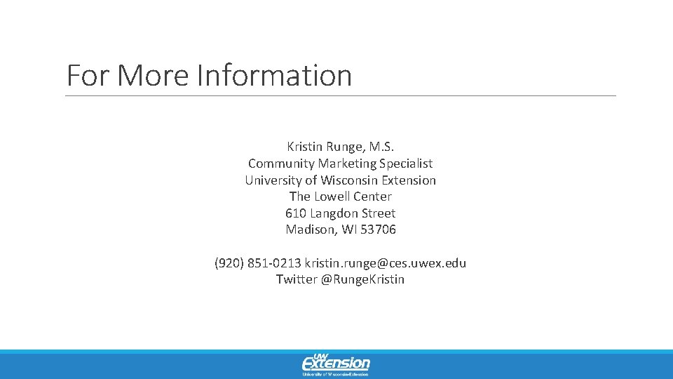 For More Information Kristin Runge, M. S. Community Marketing Specialist University of Wisconsin Extension