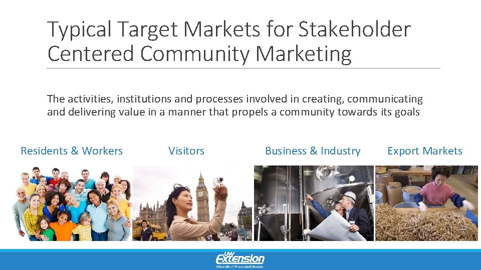 Typical Target Markets for Stakeholder Centered Community Marketing The activities, institutions and processes involved