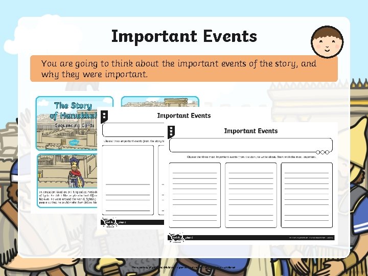 Important Events You are going to think about the important events of the story,