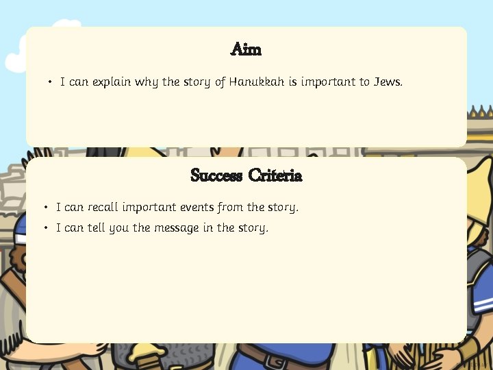 Aim • I can explain why the story of Hanukkah is important to Jews.