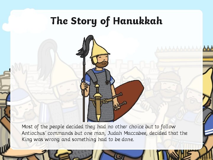 The Story of Hanukkah Most of the people decided they had no other choice