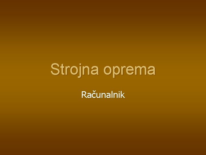 Strojna oprema Računalnik Strojna oprema Računalnik