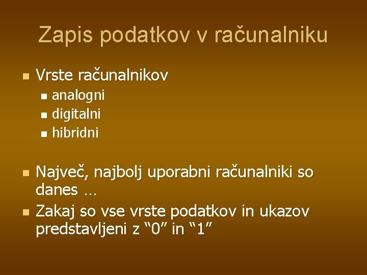 Zapis podatkov v računalniku n Vrste računalnikov analogni n digitalni n hibridni n n Zapis podatkov v računalniku n Vrste računalnikov analogni n digitalni n hibridni n n