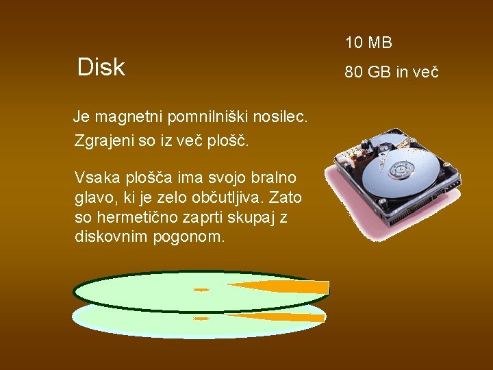 10 MB Disk Je magnetni pomnilniški nosilec. Zgrajeni so iz več plošč. Vsaka plošča 10 MB Disk Je magnetni pomnilniški nosilec. Zgrajeni so iz več plošč. Vsaka plošča