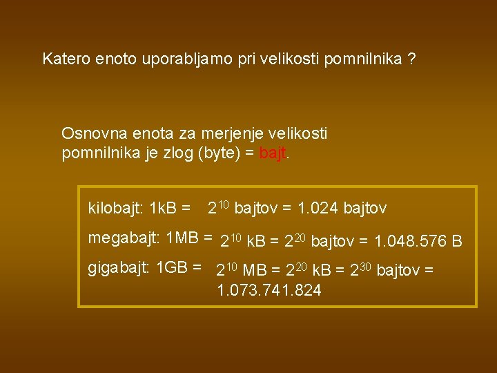 Katero enoto uporabljamo pri velikosti pomnilnika ? Osnovna enota za merjenje velikosti pomnilnika je Katero enoto uporabljamo pri velikosti pomnilnika ? Osnovna enota za merjenje velikosti pomnilnika je