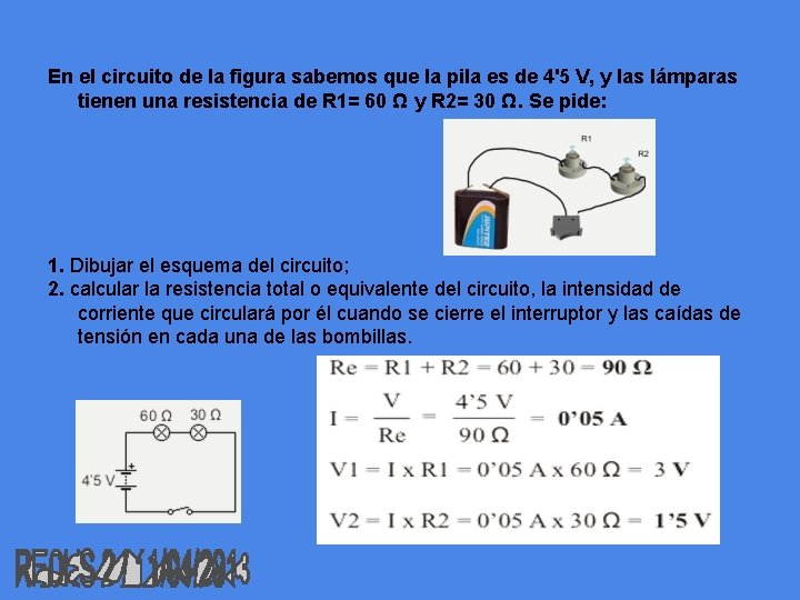 En el circuito de la figura sabemos que la pila es de 4'5 V,