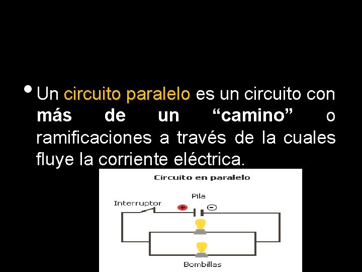  • Un circuito paralelo es un circuito con más de un “camino” o