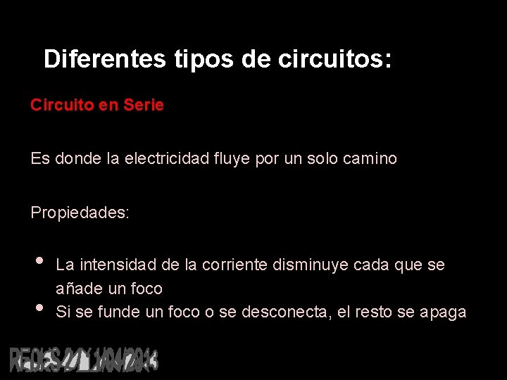 Diferentes tipos de circuitos: Circuito en Serie Es donde la electricidad fluye por un