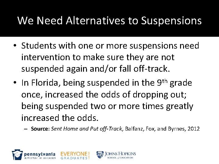 We Need Alternatives to Suspensions • Students with one or more suspensions need intervention