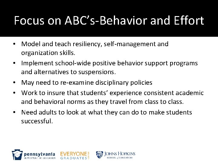 Focus on ABC’s-Behavior and Effort • Model and teach resiliency, self-management and organization skills.