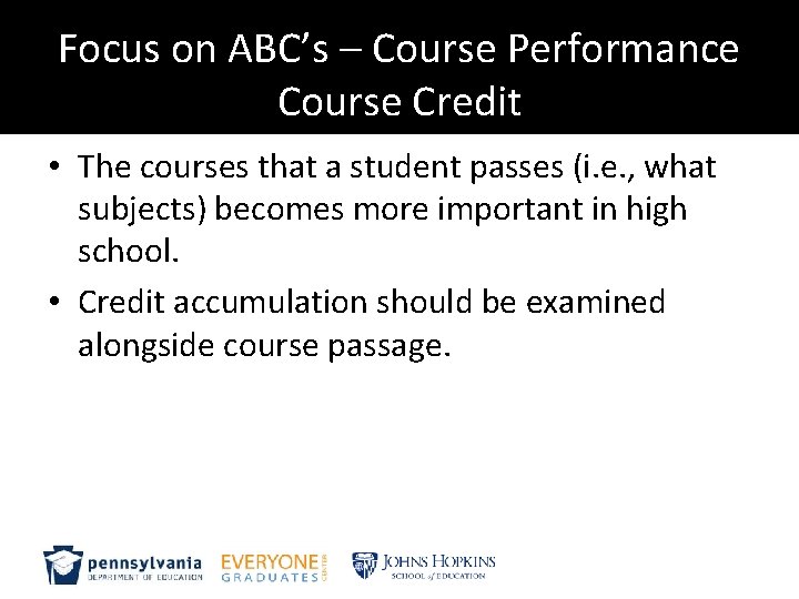 Focus on ABC’s – Course Performance Course Credit • The courses that a student