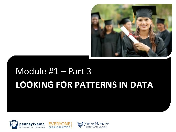 Module #1 – Part 3 LOOKING FOR PATTERNS IN DATA 