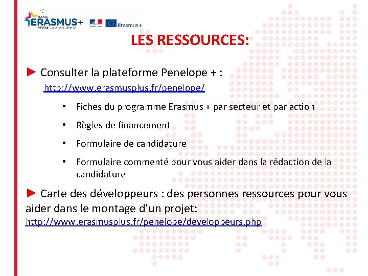 LES RESSOURCES: ► Consulter la plateforme Penelope + : http: //www. erasmusplus. fr/penelope/ •