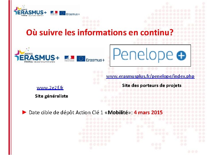 Où suivre les informations en continu? www. erasmusplus. fr/penelope/index. php www. 2 e 2