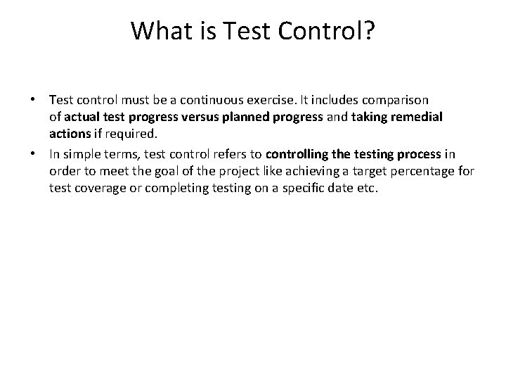 What is Test Control? • Test control must be a continuous exercise. It includes