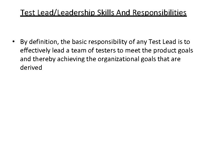 Test Lead/Leadership Skills And Responsibilities • By definition, the basic responsibility of any Test