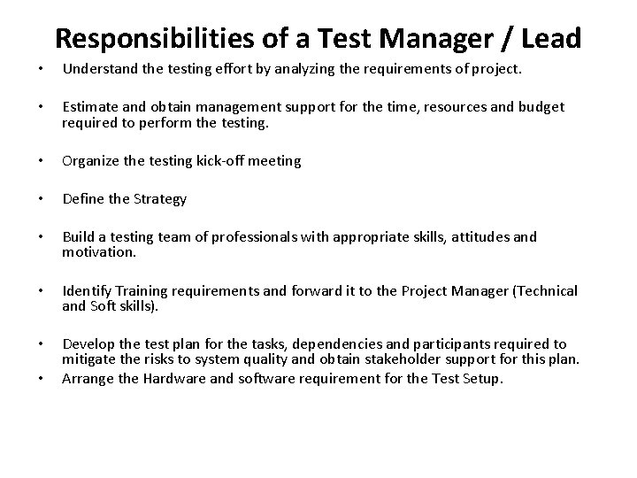 Responsibilities of a Test Manager / Lead • Understand the testing effort by analyzing