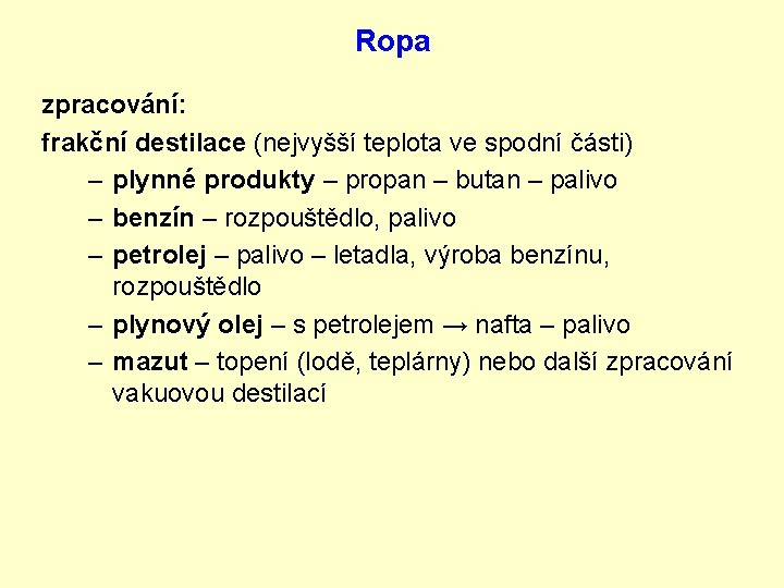 Ropa zpracování: frakční destilace (nejvyšší teplota ve spodní části) – plynné produkty – propan