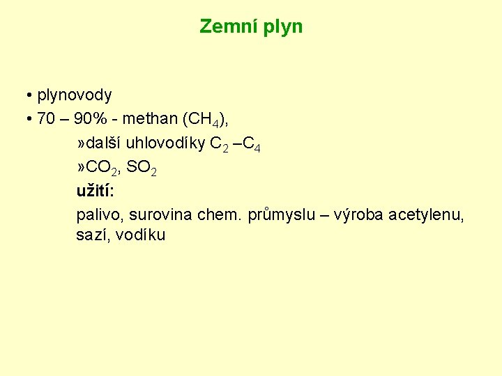 Zemní plyn • plynovody • 70 – 90% - methan (CH 4), » další