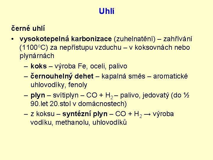 Uhlí černé uhlí • vysokotepelná karbonizace (zuhelnatění) – zahřívání (1100 o. C) za nepřístupu